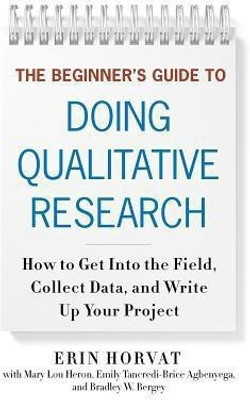 The Beginner's Guide to Doing Qualitative Research(English, Paperback, Horvat Erin)