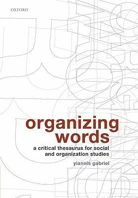 Organizing Words  - A Critical Thesaurus for Social and Organization Studies(English, Paperback, Gabriel Yiannis)