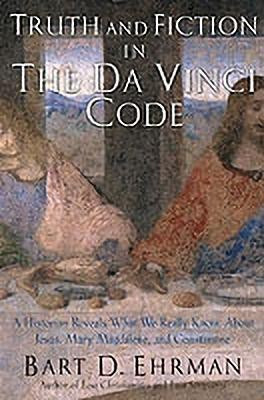 Truth and Fiction in The Da Vinci Code  - A Historian Reveals What We Really Know about Jesus, Mary Magdalene, and Constantine(English, Paperback, Ehrman)