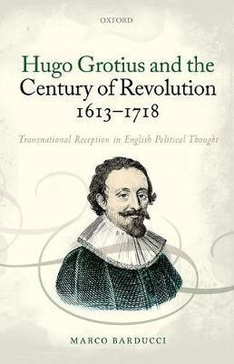 Hugo Grotius and the Century of Revolution, 1613-1718(English, Hardcover, Barducci Marco)