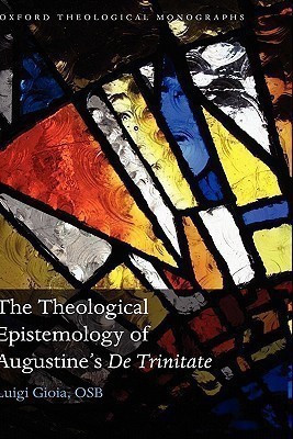 The Theological Epistemology of Augustine's De Trinitate(English, Hardcover, Gioia, OSB Luigi)