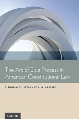 The Arc of Due Process in American Constitutional Law(English, Hardcover, Sullivan E. Thomas)