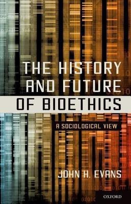 The History and Future of Bioethics  - A Sociological View(English, Paperback, Evans John H.)