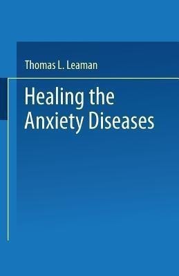 Healing the Anxiety Diseases(English, Paperback, Leaman Thomas L.)