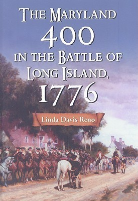 The Maryland 400 in the Battle of Long Island, 1776(English, Hardcover, Reno Linda Davis)