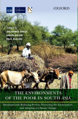 The Environments of the Poor in South Asia  - Simultaneously Reducing Poverty, Protecting the Environment and Adapting to Climate Change(English, Hardcover, unknown)