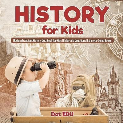 History for Kids Modern & Ancient History Quiz Book for Kids Children's Questions & Answer Game Books(English, Paperback, Dot Edu)