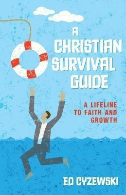 A Christian Survival Guide - A Lifeline to Faith and Growth(English, Paperback, Cyzewski Ed)