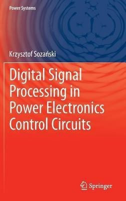 Digital Signal Processing in Power Electronics Control Circuits(English, Hardcover, Sozanski Krzysztof)