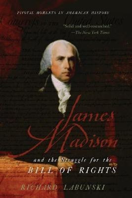 James Madison and the Struggle for the Bill of Rights(English, Paperback, Labunski Richard)