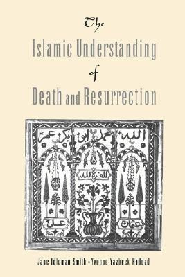 The Islamic Understanding of Death and Resurrection(English, Paperback, Smith Jane Idleman)