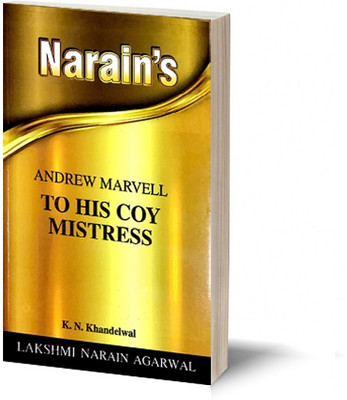 Narain's To His Coy Mistress * (English):Marvell Andrew [Paperback] K.N. KHANDELWAL-Text, Summary, Paraphrase, Notes, Explanations and Questions with Answers(Paperback, K.N.Khandelwal)