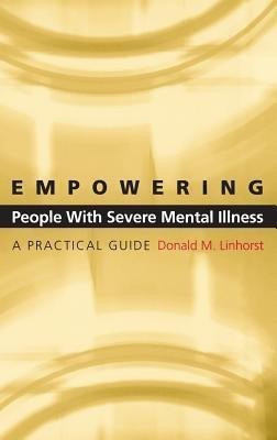 Empowering People with Severe Mental Illness  - A Practical Guide(English, Hardcover, Linhorst Donald M.)