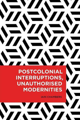 Postcolonial Interruptions, Unauthorised Modernities(English, Paperback, Chambers Iain)