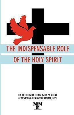 The Indispensable Role of the Holy Spirit(English, Paperback, Bennett Bill)