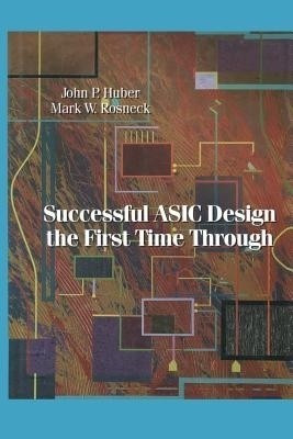 Successful ASIC Design the First Time Through(English, Paperback, Huber John)