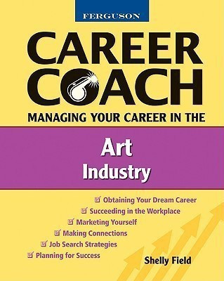 Managing Your Career in the Art Industry(English, Paperback, Field Shelly)