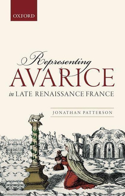 Representing Avarice in Late Renaissance France(English, Hardcover, Patterson Jonathan)