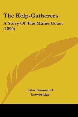 The Kelp-Gatherers(English, Paperback, Trowbridge John Townsend)