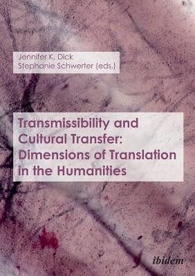 Transmissibility and Cultural Transfer - Dimensions of Translation in the Humanities(English, Paperback, Dick Jennifer K.)