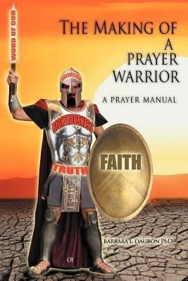 The Making of a Prayer Warrior(English, Paperback, Daubon Barbara L Dr Dr)