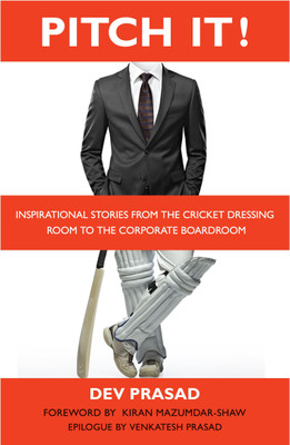 Pitch It!  - Inspirational Stories from the Cricket Dressing Room to the Corporate Boardroom(English, Paperback, Prasad Dev)