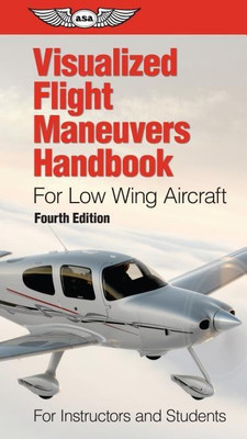 Visualized Flight Maneuvers Handbook for Low Wing Aircraft(English, Spiral bound, Board ASA Test Prep)