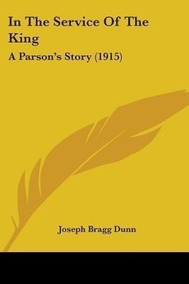 In The Service Of The King(English, Paperback, Dunn Joseph Bragg)