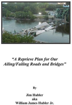 A Reprieve Plan for Our Ailing/Failing Roads and Bridges(English, Paperback, Hubler Jim Aka William)