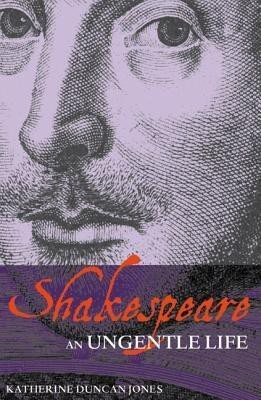 Shakespeare: An Ungentle Life(English, Paperback, Duncan-Jones Katherine Prof)