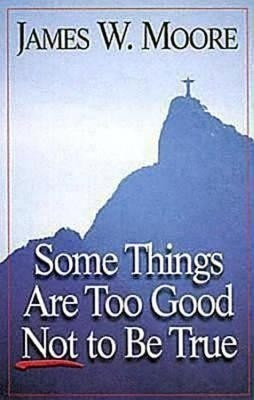 Some Things are Too Good Not to be True(English, Paperback, Moore James W.)