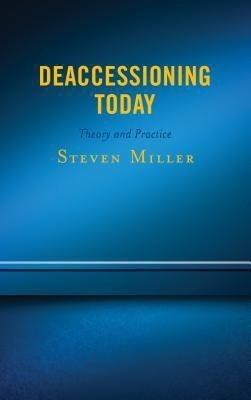 Deaccessioning Today(English, Paperback, Miller Steven Adjunct Professor, ret., Seton Hall University MA Program in Museum Profess)