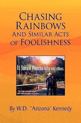 Chasing Rainbows and Similar Acts of Foolishness(English, Paperback, Kennedy W D Arizona)