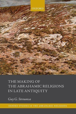 The Making of the Abrahamic Religions in Late Antiquity(English, Hardcover, Stroumsa Guy G.)