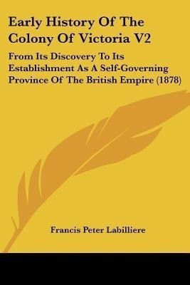 Early History Of The Colony Of Victoria V2(English, Paperback, Labilliere Francis Peter)