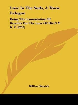 Love In The Suds, A Town Eclogue(English, Paperback, Kenrick William)