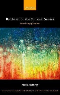Balthasar on the Spiritual Senses(English, Hardcover, McInroy Mark)