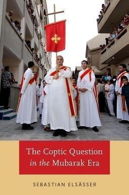 The Coptic Question in the Mubarak Era(English, Hardcover, Elsasser Sebastian)