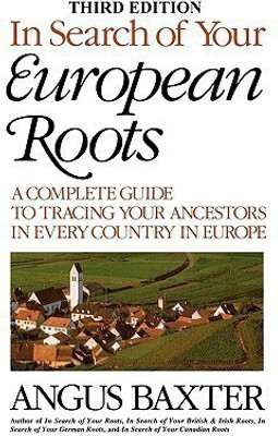 In Search of Your European Roots. A Complete Guide to Tracing Your Ancestors in Every Country in Europe. Third Edition(English, Paperback, Baxter Angus)
