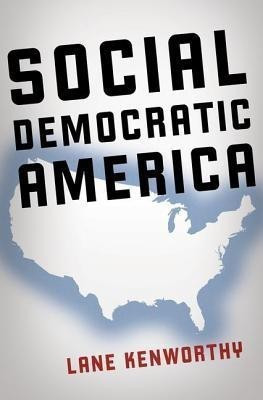 Social Democratic America(English, Hardcover, Kenworthy Lane)
