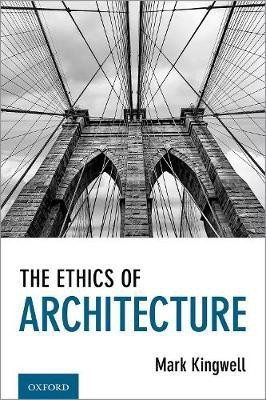 The Ethics of Architecture(English, Hardcover, Kingwell Mark)