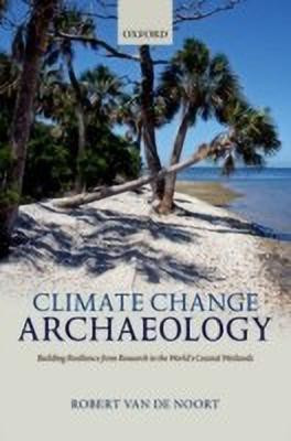 Climate Change Archaeology(English, Hardcover, Van de Noort Robert)
