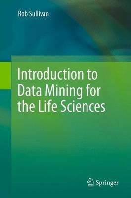 Introduction to Data Mining for the Life Sciences(English, Paperback, Sullivan Rob)