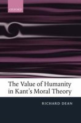 The Value of Humanity in Kant's Moral Theory(English, Hardcover, Dean Richard)
