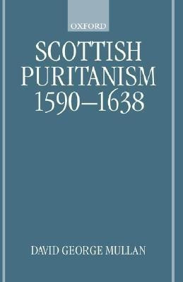 Scottish Puritanism, 1590-1638(English, Hardcover, Mullan David George)