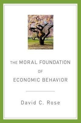 The Moral Foundation of Economic Behavior(English, Paperback, Rose David C.)