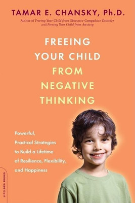 Freeing Your Child from Negative Thinking(English, Paperback, Chansky Tamar E.)