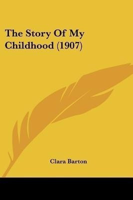 The Story Of My Childhood (1907)(English, Paperback, Barton Clara)