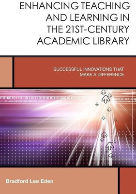 Enhancing Teaching and Learning in the 21st-Century Academic Library(English, Hardcover, Eden Bradford Lee)