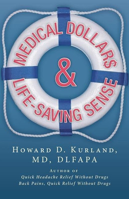 Medical Dollar$ and Life-Saving Sense(English, Paperback, Kurland Dlfapa Howard D MD)
